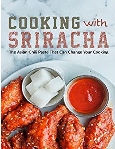 Cooking with Sriracha: The Asian Chili Paste That Can Change Your Cooking (PDF/EPUB Version)