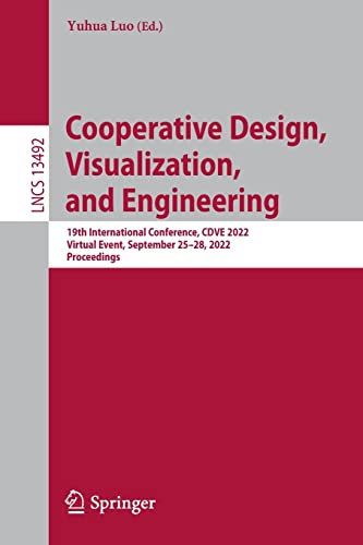 Cooperative Design, Visualization, and Engineering: 19th International Conference, CDVE 2022, Virtual Event, September 25–28, 2022, Proceedings (Lecture Notes in Computer Science, 13492) (PDF/EPUB Version)