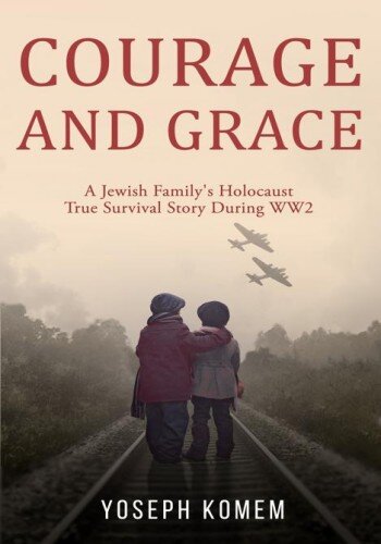 Courage and Grace: A Jewish Family's Holocaust True Survival Story During WW2 (PDF/EPUB Version)