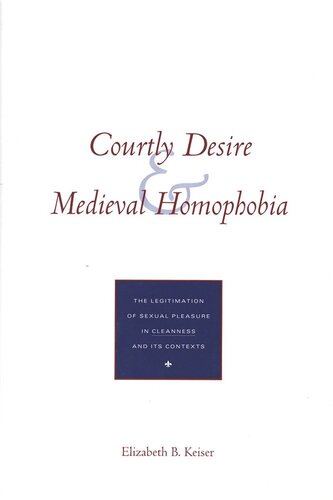 Courtly Desire and Medieval Homophobia: The Legitimation of Sexual Pleasure in `Cleanness` and Its Contexts (PDF/EPUB Version)