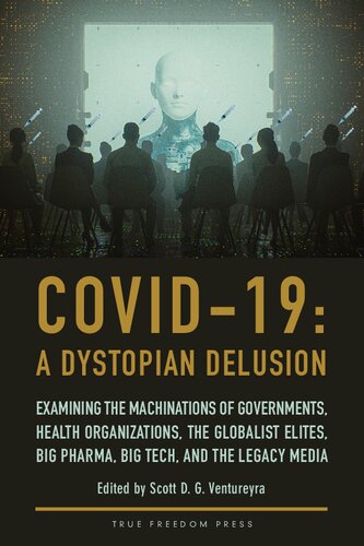 COVID-19: A Dystopian Delusion: Examining the Machinations of Governments, Health Organizations, the Globalist Elites, Big Pharma, Big Tech, and the Legacy Media (PDF/EPUB Version)