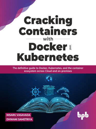 Cracking Containers with Docker and Kubernetes: The definitive guide to Docker, Kubernetes, and the Container Ecosystem across Cloud and on-premises (PDF/EPUB Version)