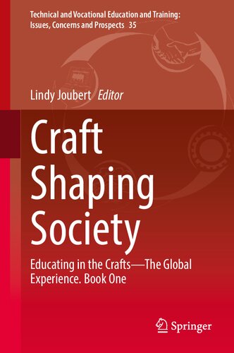 Craft Shaping Society: Educating in the Crafts?The Global Experience. Book One (Technical and Vocational Education and Training: Issues, Concerns and Prospects, 35) (PDF/EPUB Version)