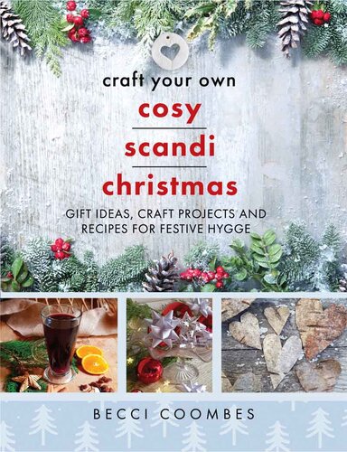 Craft Your Own Cosy Scandi Christmas: Gift Ideas, Craft Projects and Recipes for Festive Hygge (PDF/EPUB Version)