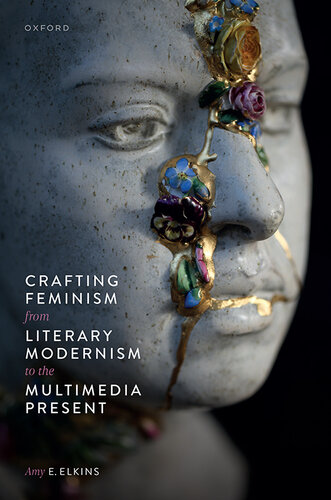 Crafting Feminism From Literary Modernism to the Multimedia Present (PDF/EPUB Version)