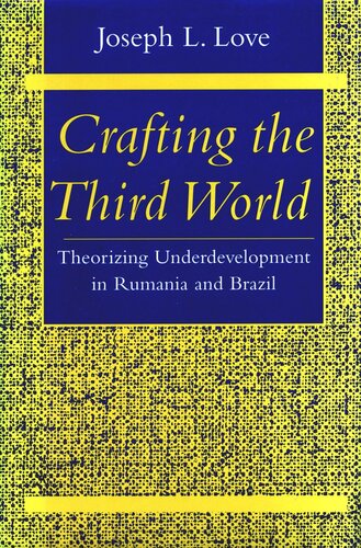 Crafting the Third World: Theorizing Underdevelopment in Rumania and Brazil (PDF/EPUB Version)