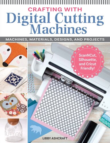 Crafting with Digital Cutting Machines: Machines, Materials, Designs, and Projects (PDF/EPUB Version)