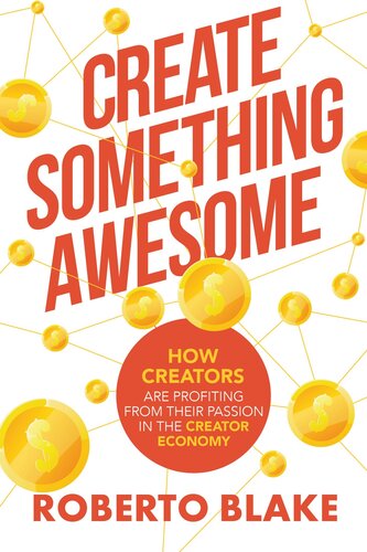 Create Something Awesome: How Creators are Profiting from Their Passion in the Creator Economy (PDF/EPUB Version)