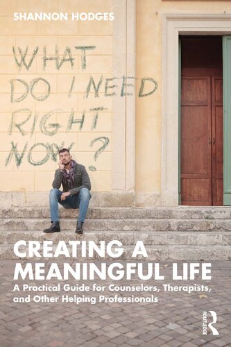 Creating a Meaningful Life: A Practical Guide for Counselors, Therapists, and Other Helping Professionals (PDF/EPUB Version)