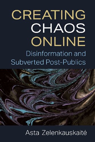 Creating Chaos Online: Disinformation And Subverted Post-Publics (PDF/EPUB Version)