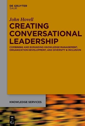 Creating Conversational Leadership: Combining and Expanding Knowledge Management, Organization Development, and Diversity & Inclusion (PDF/EPUB Version)