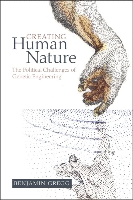 Creating Human Nature: The Political Challenges of Genetic Engineering (PDF/EPUB Version)