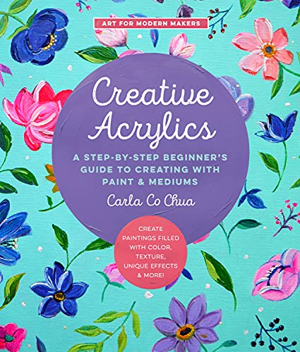 Creative Acrylics: A Step-by-Step Beginner's Guide to Creating with Paint & Mediums (PDF/EPUB Version)