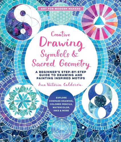 Creative Drawing: Symbols and Sacred Geometry: A Beginner's Step-by-Step Guide to Drawing and Painting Inspired Motifs (PDF/EPUB Version)