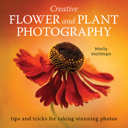 Creative Flower and Plant Photography: Tips and Tricks for Taking Stunning Shots (PDF/EPUB Version)