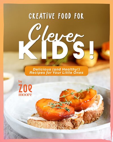 Creative Food for Clever Kids!: Delicious (and Healthy!) Food for Your Little Ones (PDF/EPUB Version)