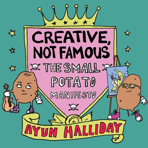 Creative, Not Famous: The Small Potato Manifesto (PDF/EPUB Version)