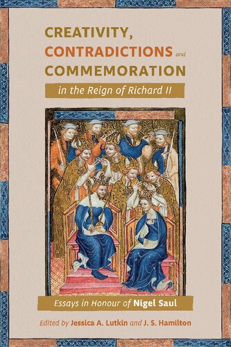 Creativity, Contradictions and Commemoration in the Reign of Richard II: Essays in Honour of Nigel Saul (PDF/EPUB Version)