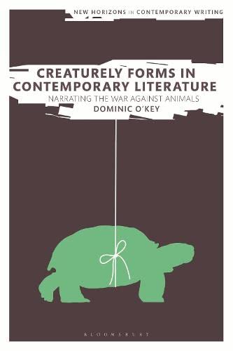 Creaturely Forms in Contemporary Literature: Narrating the War Against Animals (PDF/EPUB Version)