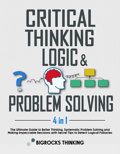 Critical thinking, Logic & Problem Solving: The Ultimate Guide to Better Thinking, Systematic Problem Solving and Making Impeccable Decisions with Secret Tips to Detect Logical Fallacies (PDF/EPUB Version)