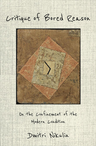 Critique of Bored Reason: On the Confinement of the Modern Condition (PDF/EPUB Version)