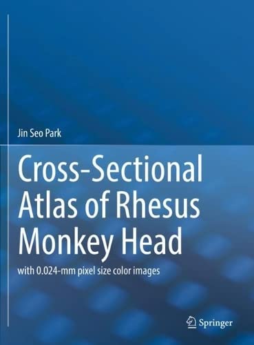 Cross-Sectional Atlas of Rhesus Monkey Head: with 0.024-mm pixel size color images (PDF/EPUB Version)