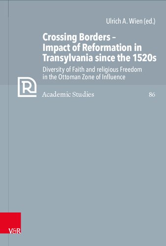 Crossing Borders - Impact of Reformation in Transylvania since the 1520s: Diversity of Faith and religious Freedom in the Ottoman Zone of Influence (PDF/EPUB Version)
