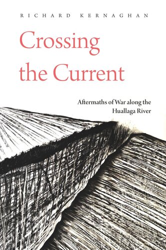 Crossing the Current: Aftermaths of War along the Huallaga River (PDF/EPUB Version)