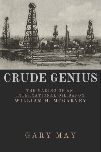 Crude Genius: The Making of an International Oil Baron William H. McGarvey (PDF/EPUB Version)