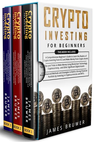 Crypto Investing for Beginners: 3 in 1- A Comprehensive Beginner’s Guide to Learn the Realms of Crypto Investing from A-Z+ Tips and Tricks to Make Money Using Blockchain Technology+ Advanced Methods (PDF/EPUB Version)