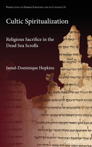 Cultic Spiritualization: Religious Sacrifice in the Dead Sea Scrolls (Perspectives on Hebrew Scriptures and Its Contexts) (PDF/EPUB Version)