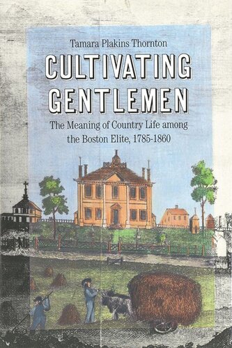 Cultivating Gentlemen: The Meaning of Country Life Among the Boston Elite, 1785-1860 (PDF/EPUB Version)