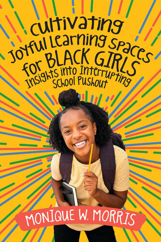 Cultivating Joyful Learning Spaces for Black Girls: Insights into Interrupting School Pushout (PDF/EPUB Version)