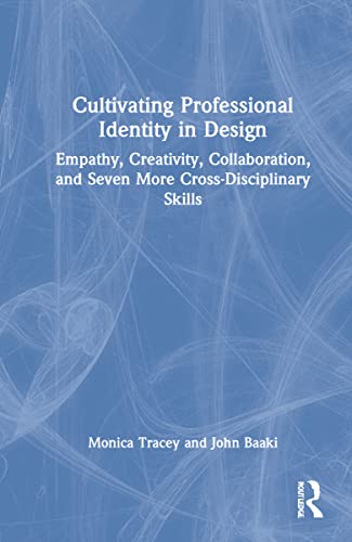 Cultivating Professional Identity in Design: Empathy, Creativity, Collaboration, and Seven More Cross-Disciplinary Skills (PDF/EPUB Version)