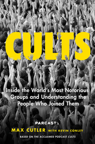 Cults: Inside the World's Most Notorious Groups and Understanding the People Who Joined Them (PDF/EPUB Version)