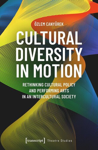 Cultural Diversity in Motion: Rethinking Cultural Policy and Performing Arts in an Intercultural Society (PDF/EPUB Version)
