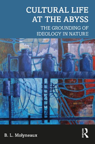 Cultural Life at the Abyss: The Grounding of Ideology in Nature (PDF/EPUB Version)