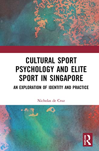 Cultural Sport Psychology and Elite Sport in Singapore: An Exploration of Identity and Practice (PDF/EPUB Version)
