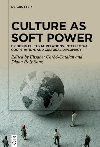 Culture as Soft Power: Bridging Cultural Relations, Intellectual History and Cultural Diplomacy (PDF/EPUB Version)