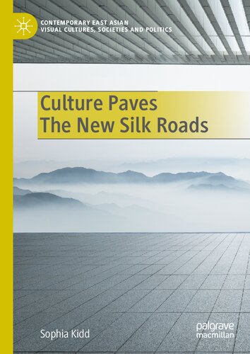 Culture Paves The New Silk Roads (Contemporary East Asian Visual Cultures, Societies and Politics) (PDF/EPUB Version)