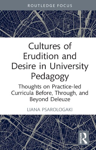 Cultures of Erudition and Desire in University Pedagogy: Thoughts on Practice-led Curricula Before, Through, and Beyond Deleuze (PDF/EPUB Version)