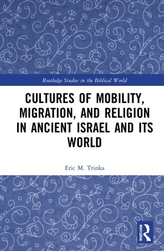 Cultures of Mobility, Migration, and Religion in Ancient Israel and Its World (Routledge Studies in the Biblical World) (PDF/EPUB Version)