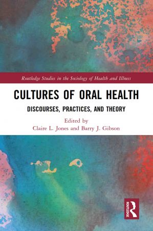 Cultures of Oral Health: Discourses, Practices, and Theory (PDF/EPUB Version)