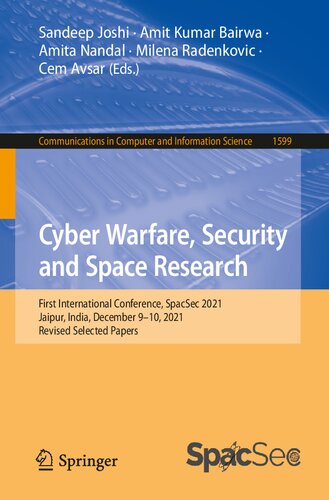 Cyber Warfare, Security and Space Research: First International Conference, SpacSec 2021, Jaipur, India, December 9–10, 2021, Revised Selected Papers (PDF/EPUB Version)