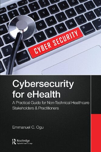Cybersecurity for eHealth: A Simplified Guide to Practical Cybersecurity for Non-technical Stakeholders & Practitioners of Healthcare (PDF/EPUB Version)
