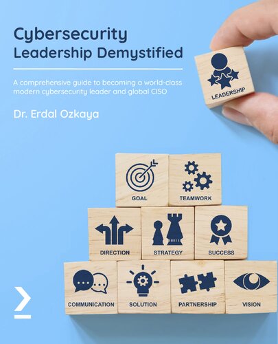 Cybersecurity Leadership Demystified: A comprehensive guide to becoming a world-class modern cybersecurity leader and global CISO (PDF/EPUB Version)