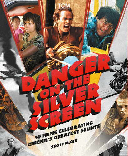 Danger on the Silver Screen: 50 Films Celebrating Cinema's Greatest Stunts (PDF/EPUB Version)