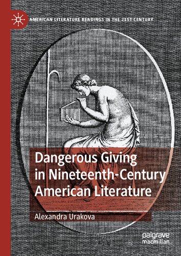 Dangerous Giving in Nineteenth-Century American Literature (American Literature Readings in the 21st Century) (PDF/EPUB Version)