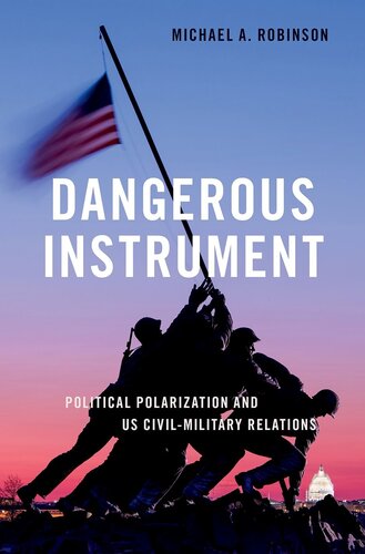 Dangerous Instrument: Political Polarization and US Civil-Military Relations (PDF/EPUB Version)