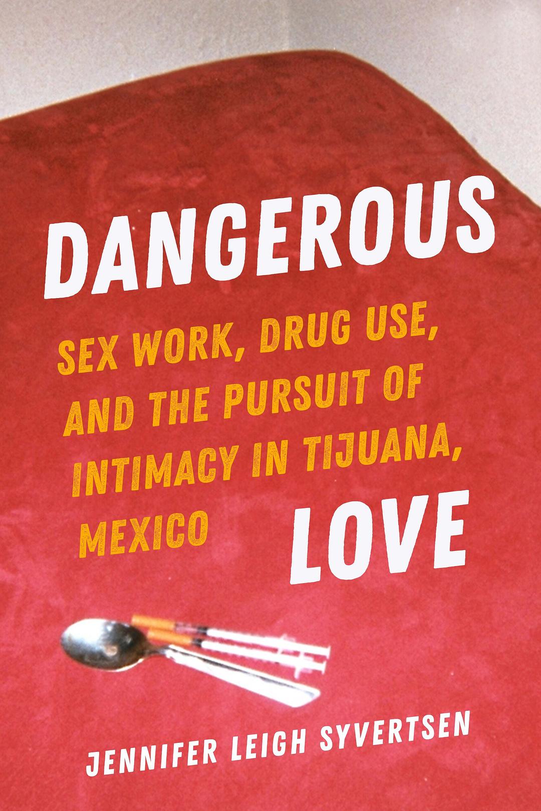 Dangerous Love: Sex Work, Drug Use, and the Pursuit of Intimacy in Tijuana, Mexico (PDF/EPUB Version)